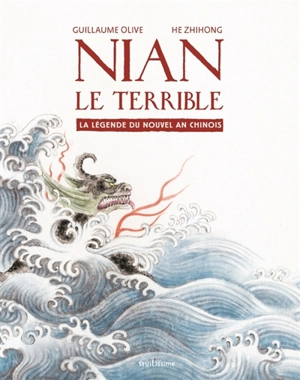 Nian le terrible : la légende du nouvel an chinois - Guillaume Olive