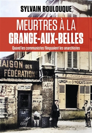 Meurtres à la Grange-aux-Belles : quand les communistes flinguaient les anarchistes - Sylvain Boulouque