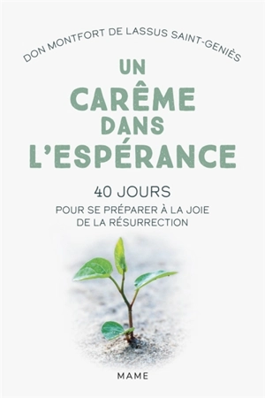 Un carême dans l'espérance : 40 jours pour se préparer à la joie de la résurrection - Montfort de Lassus Saint-Geniès