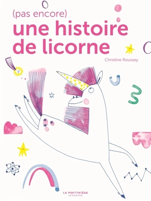 (Pas encore) une histoire de licorne - Christine Roussey