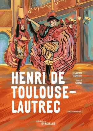 Henri de Toulouse-Lautrec : roman graphique - Francesco Matteuzzi