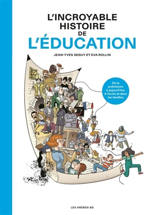 L'incroyable histoire de l'éducation : de la préhistoire à aujourd'hui, à l'école et dans les familles - Jean-Yves Seguy