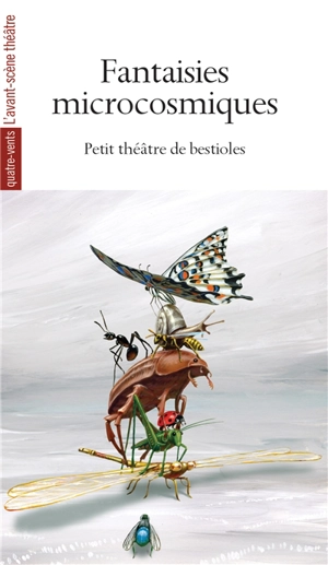 Fantaisies microcosmiques : petit théâtre de bestioles