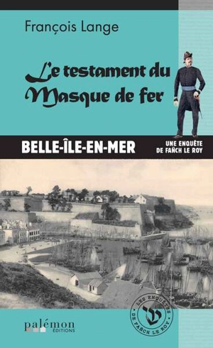 Les enquêtes de Fañch Le Roy. Vol. 7. Le testament du Masque de fer : Belle-Ile-en-Mer - François Lange