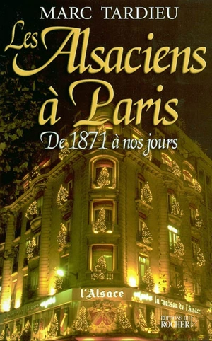 Les Alsaciens à Paris : de 1871 à nos jours - Marc Tardieu