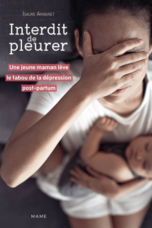Interdit de pleurer : une jeune maman lève le tabou de la dépression post-partum - Isaure Armanet