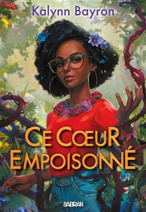 Ce coeur empoisonné. Vol. 1 - Kalynn Bayron