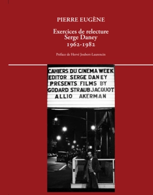 Exercices de relecture : Serge Daney : 1962-1982 - Pierre Eugène