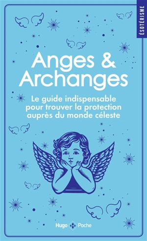 Anges & archanges : le guide indispensable pour trouver la protection auprès du monde céleste - Stéphanie Honoré
