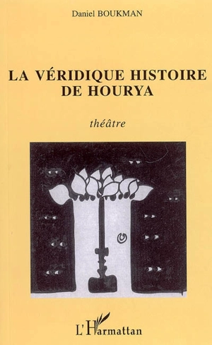 La véridique histoire de Hourya : théâtre - Daniel Boukman