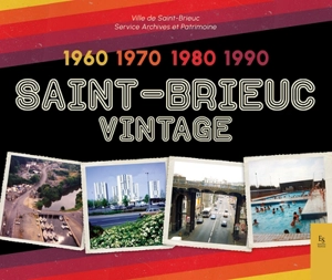 Saint-Brieuc vintage : 1960, 1970, 1980, 1990 - Saint-Brieuc. Service Archives et patrimoine