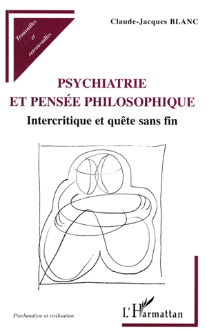 Psychiatrie et pensée philosophique : intercritique et quête sans fin - Claude-Jacques Blanc