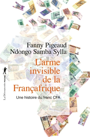L'arme invisible de la Françafrique : une histoire du franc CFA - Fanny Pigeaud
