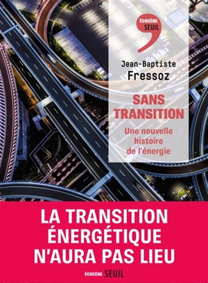 Sans transition : une nouvelle histoire de l'énergie - Jean-Baptiste Fressoz
