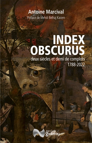 Index obscurus : deux siècles et demi de complots, 1788-2022 - Antoine Marcival