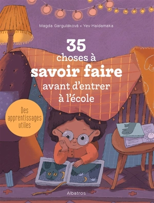 35 choses à savoir faire avant d'entrer à l'école : des apprentissages utiles - Magda Gargulakova