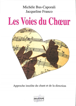 Les voies du choeur : approche insolite du chant et de la direction - Michèle Bus-Caporali