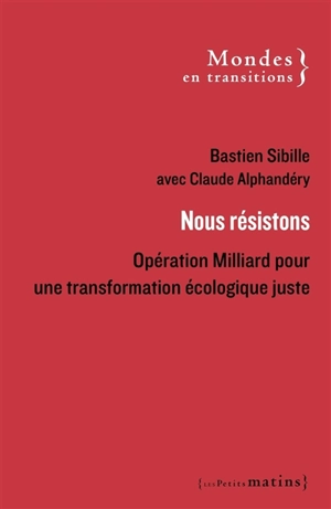 Nous résistons : opération Milliard pour une transformation écologique juste - Bastien Sibille