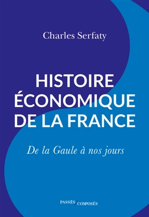 Histoire économique de la France : de la Gaule à nos jours - Charles Serfaty