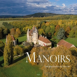 Manoirs : les sentinelles du Perche - Hubert Raguet