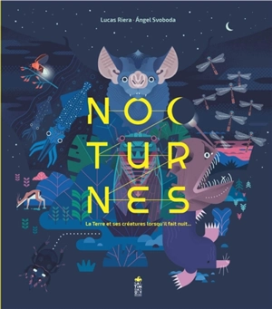 Nocturnes : la Terre et ses créatures lorsqu'il fait nuit... - Lucas Riera