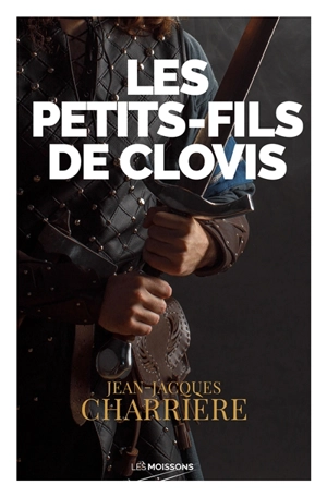 Le sang des Francs. Vol. 3. Les petits-fils de Clovis : roman historique - Jean-Jacques Charrière
