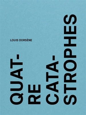 Quatre catastrophes - Louis Dorsène