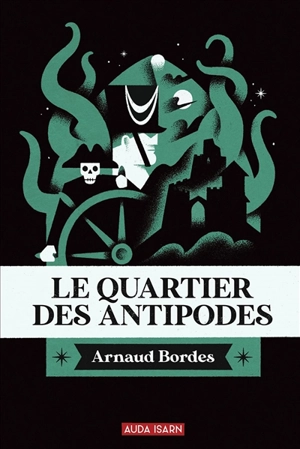 Le quartier des antipodes - Arnaud Bordes