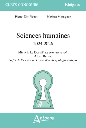 Sciences humaines 2024-2026 : Michèle Le Doeuff, Le sexe du savoir ; Alban Bensa, La fin de l'exotisme. Essais d'anthropologie critique - Pierre-Elie Pichot