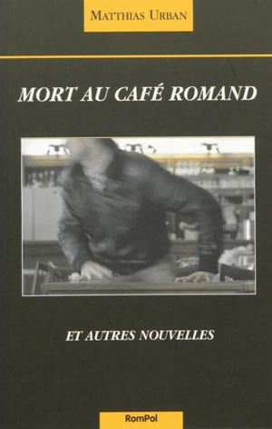 Mort au café romand : et autres nouvelles - Matthias Urban