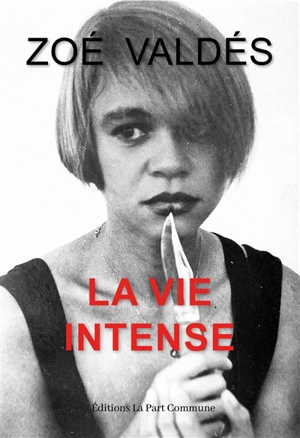 La vie intense : autobiographie - Zoé Valdés