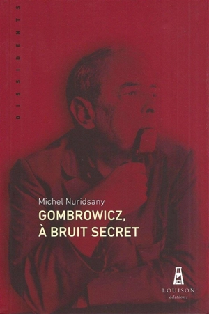 Gombrowicz, à bruit secret - Michel Nuridsany