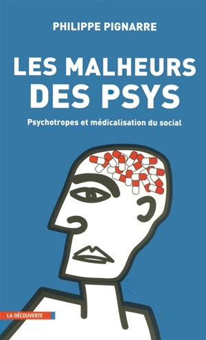 Les malheurs des psys : psychotropes et médicalisation du social - Philippe Pignarre