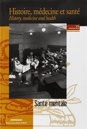 Histoire, médecine et santé = History, medicine and health, n° 6. Santé mentale