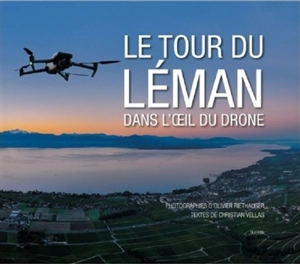 Le tour du Léman : dans l'oeil du drone - Olivier Riethauser