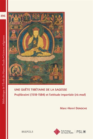 Une quête tibétaine de la sagesse : Prajnarasmi (1518-1584) et l'attitude impartiale (ris med) - Marc-Henri Deroche