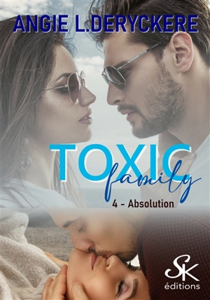 Toxic family. Vol. 4. Absolution - Angie L. Deryckère