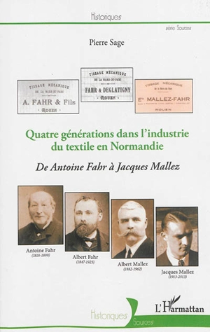 Quatre générations dans l'industrie du textile en Normandie : de Antoine Fahr à Jacques Mallez - Pierre Sage