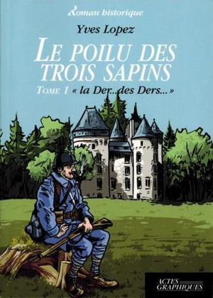 Le poilu des trois sapins. Vol. 1. La der... des ders... - Yves Lopez