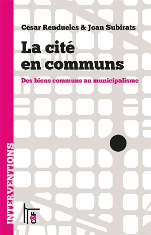 La cité en communs : des biens communs au municipalisme - César Rendueles