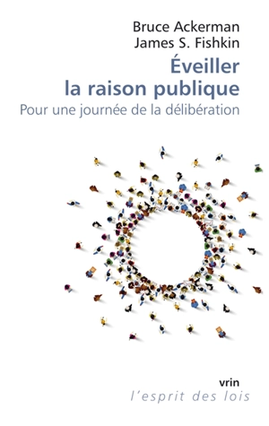 Eveiller la raison publique : pour une journée de la délibération - Bruce Ackerman