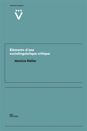 Eléments d'une sociolinguistique critique - Monica Heller