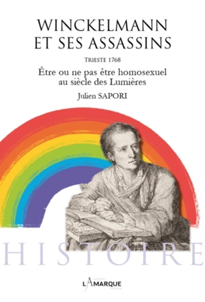 Winckelmann et ses assassins : Trieste 1768 : être ou ne pas être homosexuel au siècle des lumières - Julien Sapori