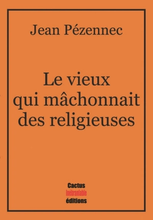 Le vieux qui mâchonnait des religieuses - Jean Pézennec