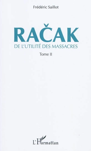 De l'utilité des massacres. Vol. 2. Racak - Frédéric Saillot