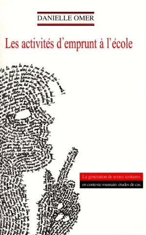 Les activités d'emprunt à l'école : la génération de textes scolaires en contexte roumain, études de cas - Danielle Omer