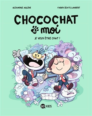 Chocochat & moi. Vol. 2. Je veux être chat ! - Alexandre Arlène