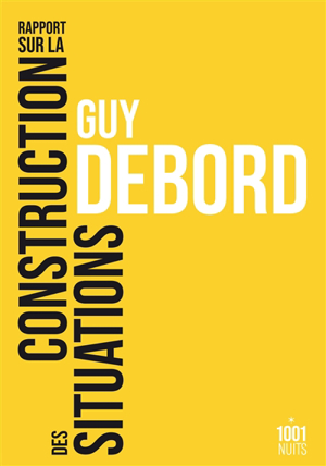 Rapport sur la construction des situations. les situationnistes et... - Guy Debord