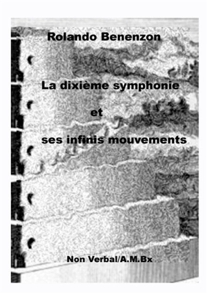 La dixième symphonie et ses infinis mouvements - Rolando Benenzon