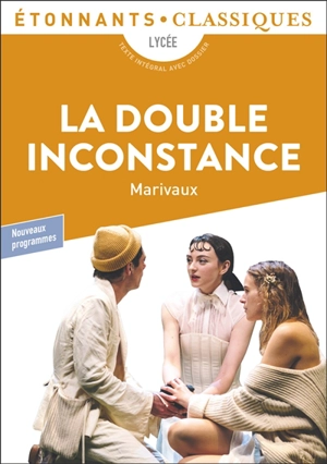 La double inconstance : lycée, texte intégral avec dossier : nouveaux programmes - Pierre de Marivaux